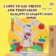 Title: I Love to Eat Fruits and Vegetables (English Amharic Bilingual Children's Book), Author: Shelley Admont