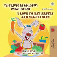 Title: I Love to Eat Fruits and Vegetables (Amharic English Bilingual Children's Book), Author: Shelley Admont