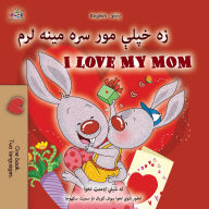 Title: I Love My Mom (Pashto English Bilingual Book for Kids), Author: Shelley Admont
