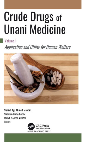 Crude Drugs of Unani Medicine: Volume 1: Application and Utility for Human Welfare