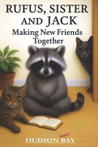Title: Rufus, Sister and Jack: Making New Friends Together, Author: Hudson Bay