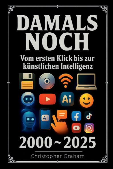 DAMALS NOCH 2000 ~ 2024: Vom ersten Klick bis zur künstlichen Intelligenz: