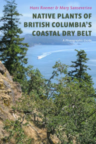 Free bestsellers ebooks to download Native Plants of British Columbia's Coastal Dry Belt: A Photographic Guide by Hans Roemer, Mary Sanseverino English version PDB PDF iBook 9781998526000