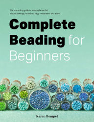 Free books downloading Complete Beading for Beginners MOBI DJVU English version 9781998526222 by Karen Rempel