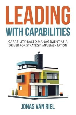 Leading with Capabilities: Capability-Based Management as a Driver for Strategy Implementation