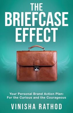 the Briefcase Effect: Your Personal Brand Action Plan: For Curious and Courageous