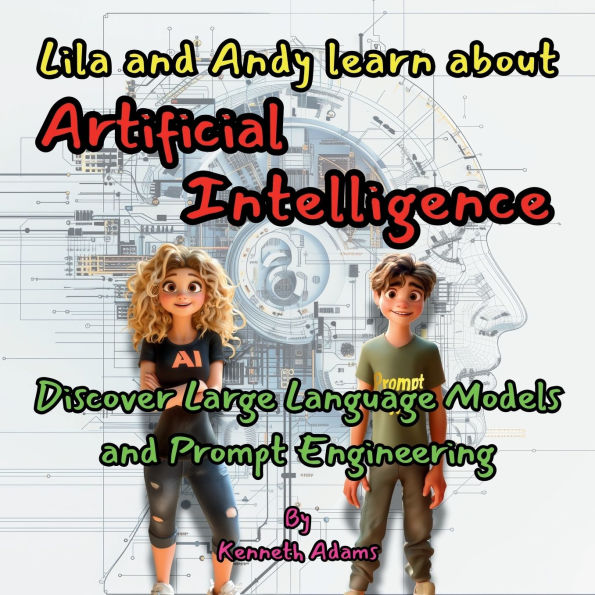 Lila and Andy learn about Artificial Intelligence: Discover Large Language Models and Prompt Engineering