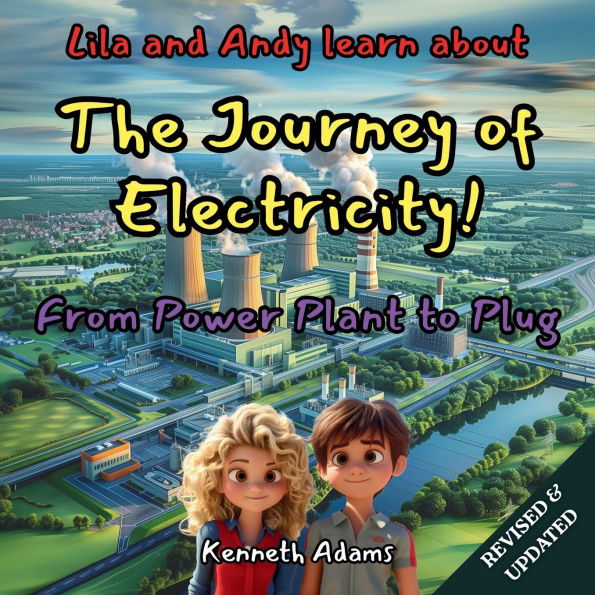 Lila and Andy learn about The Journey of Electricity: From Power Plant to Plug, A Young Electrical Engineer's Guide to Power Generation
