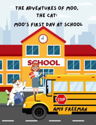 Title: The Adventures of Moo, The Cat: Moo's First Day at School, Author: Amy Freeman