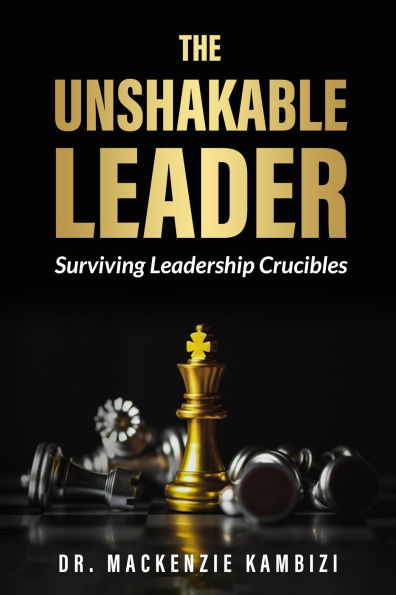 The Unshakable Leader: Thriving Leadership Crucibles!