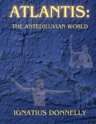 Title: Atlantis: The Antediluvian World, Author: Ignatius Donnelly