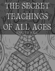 Title: The Secret Teachings of All Ages, Author: Manly P Hall
