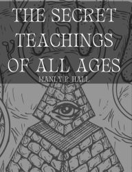 Title: The Secret Teachings of All Ages, Author: Manly P. Hall