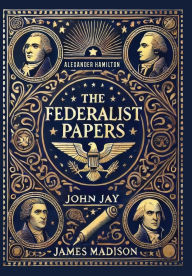 Title: The Federalist Papers (Collector's Edition) (Laminated Hardback with Jacket), Author: Alexander Hamilton