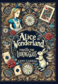 Free audiobooks download mp3 Alice in Wonderland and Through the Looking-Glass (Collector's Edition) (Laminated Hardback with Jacket) PDB by Lewis Carroll