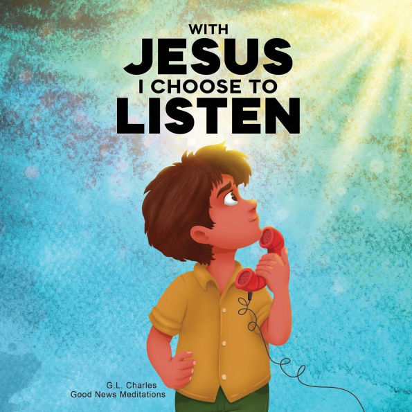 With Jesus I Choose to Listen: a kid's Bible story about obedience and wisdom, featuring Christian lesson on listening following God's guidance for ages 4 9, from K grade 3