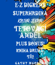 Title: E-Z DICKENS SUPERHRDINA KNIHA PRVNÍ A DRUHÁ CZECH EDITION: TETOVACÍ ANDEL; TRI, Author: Cathy McGough