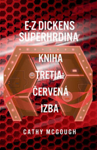Free online books pdf download E-Z Dickens Superhrdina Kniha Tretia: Červenï¿½ Izba by Cathy McGough RTF in English 9781998651603