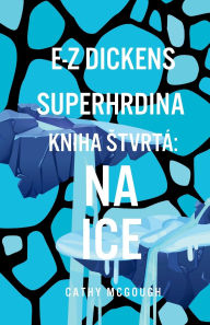 Title: E-Z Dickens Superhrdina Kniha 4 Slovakian Edition: Na Ice, Author: Cathy McGough