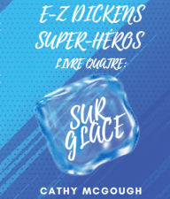 Title: E-Z DICKENS SUPER-HÉROS LIVRE QUATRE FRENCH EDITION: SUR GLACE, Author: Cathy McGough