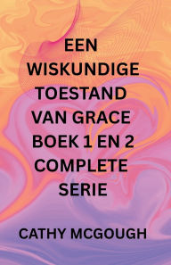 Title: Een Wiskundige Toestand Van Grace Boek 1 En 2 Complete Serie Dutch Edition: Fragment: Slotfusie, Author: Cathy McGough