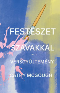 Title: Festï¿½szet Szavakkal - VersgyŰjtemï¿½ny Hungarian Edition, Author: Cathy McGough