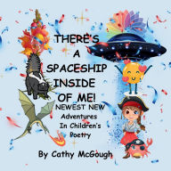 Title: THERE'S A SPACESHIP INSIDE OF ME! BOOK 7! Newest New Adventures In Children's Poetry!, Author: Cathy McGough