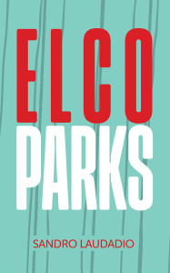 Ebook epub file free download Elco Parks 9781990496998 FB2 ePub in English by Sandro Laudadio