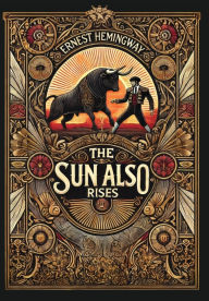Title: The Sun Also Rises: The Original 1926 Unabridged And Complete Edition (Collector's Edition) (Laminated Hardback with Jacket), Author: Ernest Hemingway