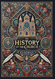Title: The History of the Church (Collector's Edition) (Laminated Hardback with Jacket): From Christ to Constantine, Author: Eusebius