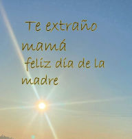 Title: Te extraï¿½o mamï¿½ feliz dï¿½a de la madre, Author: Sidney Syona Singh