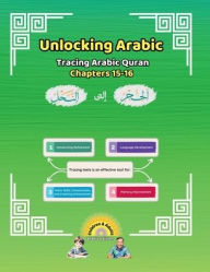 Title: Unlocking Arabic: Tracing Arabic Quran Chapters 15-16 (Right to Left Edition), Author: Canada Universal School