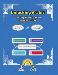 Title: Unlocking Arabic: Tracing Arabic Quran Chapters 31-34 (Right to Left Edition), Author: Canada Universal School