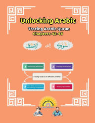 Title: Unlocking Arabic: Tracing Arabic Quran Chapters 42-46 (Right to Left Edition), Author: Canada Universal School