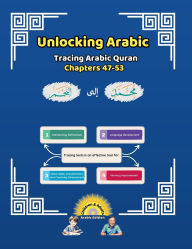 Title: Unlocking Arabic: Tracing Arabic Quran Chapters 47-53 (Right to Left Edition), Author: Canada Universal School