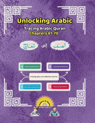 Title: Unlocking Arabic: Tracing Arabic Quran Chapters 61-70 (Right to Left Edition), Author: Canada Universal School