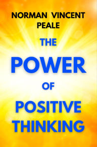 Title: The Power of Positive Thinking: A Practical Guide to Mastering the Problems of Everyday Living, Author: Norman Vincent Peale