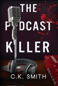 Title: The Podcast Killer: Book 1 of the Podcast Murders, Author: C K Smith