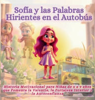 Title: SofÃ¯Â¿Â½a y las Palabras Hirientes en el AutobÃ¯Â¿Â½s: Historia Motivacional para NiÃ¯Â¿Â½as de 6 a 9 aÃ¯Â¿Â½os que Fomenta la ValentÃ¯Â¿Â½a, la Fortaleza Interior y la Autoconfianza, Author: Mauricio Vasquez