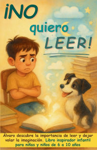 Title: Ã¯Â¿Â½No quiero leer!: Ã¯Â¿Â½lvaro descubre la importancia de leer y dejar volar la imaginaciÃ¯Â¿Â½n. Libro inspirador infantil para niÃ¯Â¿Â½as y niÃ¯Â¿Â½os de 6 a 10 aÃ¯Â¿Â½os, Author: Aria Capri Publishing