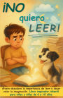 Ã¯Â¿Â½No quiero leer!: Ã¯Â¿Â½lvaro descubre la importancia de leer y dejar volar la imaginaciÃ¯Â¿Â½n. Libro inspirador infantil para niÃ¯Â¿Â½as y niÃ¯Â¿Â½os de 6 a 10 aÃ¯Â¿Â½os