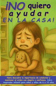 Title: ï¿½No quiero ayudar en la casa!: Nora descubre la importancia de colaborar y mantener el orden con alegrï¿½a y confianza. Libro inspirador infantil para niï¿½as y niï¿½os de 6 a 10 aï¿½os, Author: Aria Capri Publishing