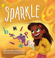 Title: Sparkle: an inclusive kids book celebrating a child with dyslexia and dysgraphia, Author: Alexandra Hoffman