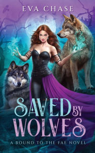 Title: Saved by Wolves: A Bound to the Fae Novel, Author: Eva Chase