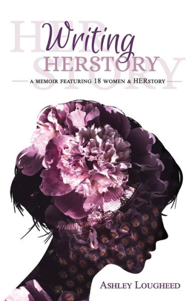 Writing HERstory: A Memoir Featuring 18 Women and HERstory