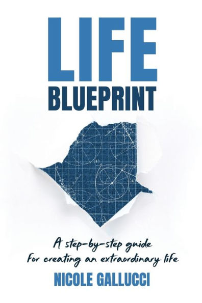 Life Blueprint: A Step-by-Step Guide for Creating an Extraordinary