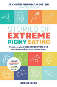 Title: Stories of Extreme Picky Eating: Children with Severe Food Aversions and the Solutions that Helped Them, Author: Jennifer Friedman