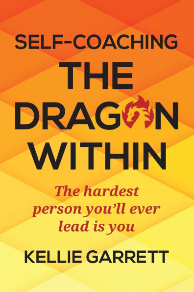 Self-Coaching The Dragon Within: hardest person you'll ever lead is you