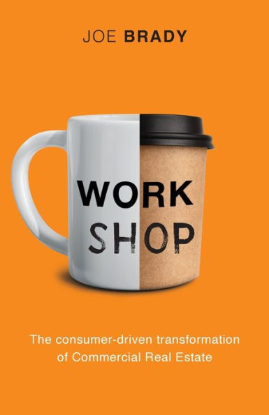 Work Shop: The consumer-driven transformation of Commercial Real Estate