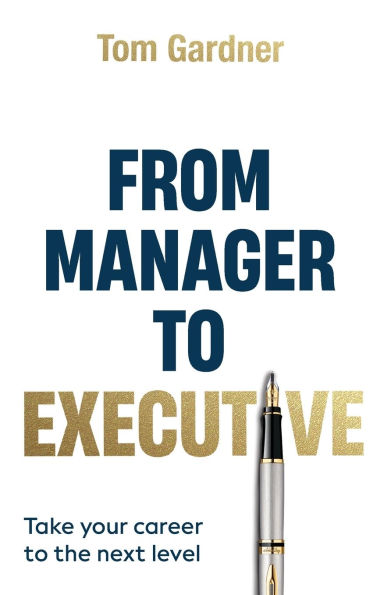 From Manager to Executive: Take Your Career the Next Level